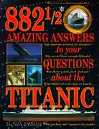 882 1/2 Amazing Answers to Your Questions about the Titanic cover