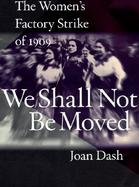 We Shall Not Be Moved The Women's Factory Strike of 1909 cover