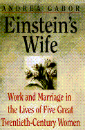 Einstein's Wife: Work and Marriage in the Lives of Five Great Twentieth-Century Women cover