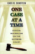 One Case at a Time Judicial Minimalism on the Supreme Court cover