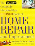 The Stanley Complete Step-By-Step Revised Book of Home Repair and Improvement cover