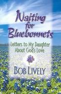 Waiting For Bluebonnets Letters To My Daughter About God's Love cover