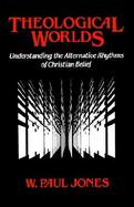 Theological Worlds Understanding the Alternative Rhythms of Christian Belief cover
