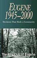 Eugene 1945-2000 Decisions That Made a Community cover
