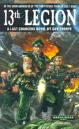 13th Legion: In the Grim Darkness of the Far Future There is Only War! cover