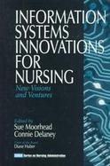 Information Systems Innovations for Nursing New Visions and Ventures cover