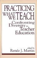 Practicing What We Teach Confronting Diversity in Teacher Education cover