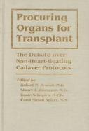 Procuring Organs for Transplant: The Debate Over Non-Heart-Beating Cadaver Protocols cover