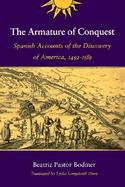 The Armature of Conquest Spanish Accounts of the Discovery of America, 1492-1589 cover