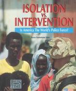 Isolation Vs. Intervention Is America the World's Police Force? cover