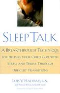 Sleep Talk A Breakthrough Technique for Helping Your Child Cope With Stress and Thrive Through Difficult Transitions cover