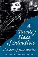 A Tawdry Place of Salvation The Art of Jane Bowles cover