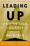 Leading Up How to Lead Your Boss So You Both Win cover