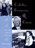 Colette, Beauvoir and Duras Age and Women Writers cover