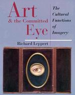 Art and the Committed Eye Culture, Society, and the Functions of Imagery cover