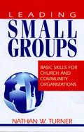 Leading Small Groups Basic Skills for Church and Community Organizations cover