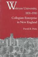 Wesleyan University, 1831-1910 Collegiate Enterprise in New England cover