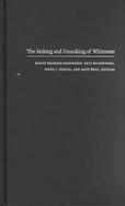 The Making and Unmaking of Whiteness cover