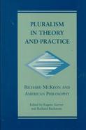 Pluralism in Theory and Practice Richard McKeon and American Philosophy cover