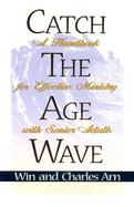 Catch the Age Wave A Handbook for Effective Ministry With Senior Adults cover