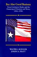 But Also Good Business Texas Commerce Banks & the Financing of Houston & Texas, 1886-1986 cover