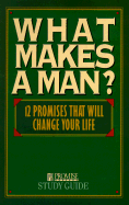 What Makes a Man? Twelve Promises That Will Change Your Life cover