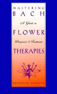 Mastering Bach Flower Therapies A Guide to Diagnosis & Treatment cover