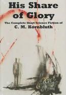 His Share of Glory The Complete Short Science Fiction of C.M. Kornbluth cover