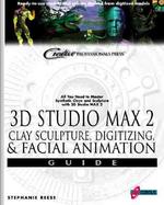 3D Studio Max Clay Sculpture, Digitizing, & Motion Capture: All You Need to Master Synthetic Clays and Sculpture with 3D Studio Max cover