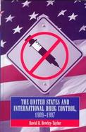 The United States and International Drug Control 1909-1997 cover