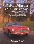 Aston Martin Db4, Db5 & Db6 The Complete Story cover