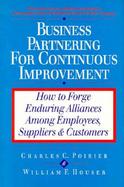 Business Partnering for Continuous Improvement How to Forge Enduring Alliances Among Employees, Suppliers & Customers cover