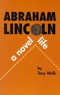 Abraham Lincoln, a Novel Life cover
