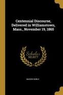 Centennial Discourse, Delivered in Williamstown, Mass. , November 19 1865 cover