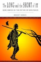 The Long and the Short of It: More Essays on the Fiction of Gene Wolfe cover