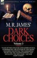 M R James' Dark Choices : Volume 3-A Selection of Fine Tales of the Strange and Supernatural Endorsed by the Master of the Genre; Including Two Novel cover