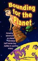 Bounding for the Planet : Amazing Adventure on Planet Zendosa: Half Human Boy Battles to Sporting Victory cover