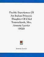 Psychic Experiences of an Indian Princess Daughter of Chief Tommyhawk, Mrs. Annette Leevier cover