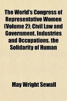 The World's Congress of Representative Women; Civil Law and Government Industries and Occupations the Solidarity of Human cover
