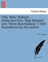 Fifty Bab Ballads [Selected from Bab Ballads and More Bab Ballads ] with Illustrations by the Author cover