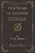 Our Story of Atlantis : Written down for the Hermetic Brotherhood (Classic Reprint) cover