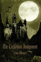 The Carpathian Assignment : The True History of the Apprehension and Death of Dracula Vlad Tepes, Count and Voivode of the Principality of Transylvani cover