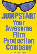 Jumpstart Your Awesome Film Production Company cover