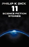 Philip K Dick - Eleven Science Fiction Stories : Beyond Lies the Wub, Beyond the Door, the Crystal Crypt, the Defenders, the Gun, the Skull, the Eyes cover