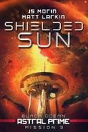 Shielded Sun : Black Ocean: Astral Prime, Mission 3 cover