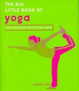 The Big Little Book of Yoga The Only Book You'll Ever Need cover