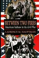 Between Two Fires: American Indians in the Civil War cover