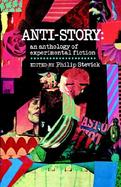 Anti-Story An Anthology of Experimental Fiction cover