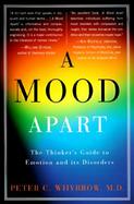 A Mood Apart The Thinker's Guide to Emotion and Its Disorders cover