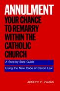 Annulment Your Chance to Remarry Within the Catholic Church cover